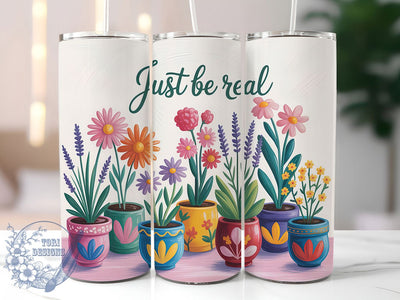 Be Real Floral 20oz Tumbler, Inspirational Gift, Sublimation Wrap, Positive Mug, 20oz Tumbler Design, Be Real Quote, Motivational Theme Sublimation ToriDesigns 