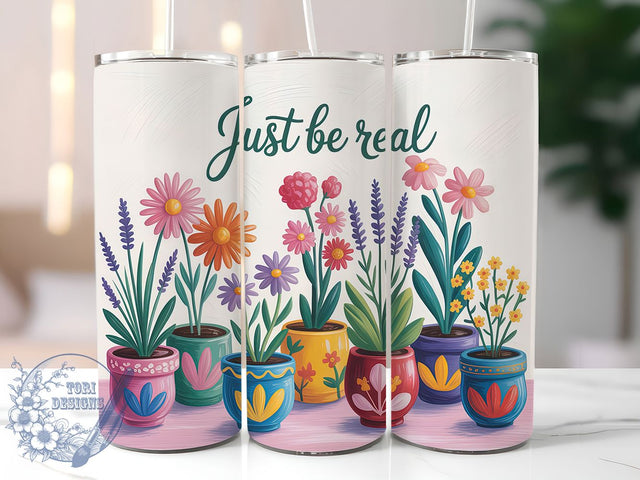Be Real Floral 20oz Tumbler, Inspirational Gift, Sublimation Wrap, Positive Mug, 20oz Tumbler Design, Be Real Quote, Motivational Theme Sublimation ToriDesigns 