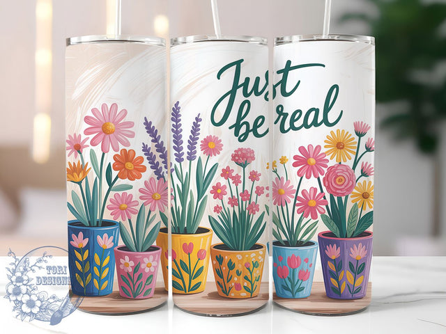 Be Real Floral 20oz Tumbler, Inspirational Gift, Sublimation Wrap, Positive Mug, 20oz Tumbler Design, Be Real Quote, Motivational Theme Sublimation ToriDesigns 