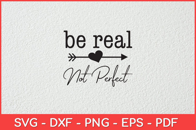 Be Real Not Perfect Kindness Funny Saying Motivational Svg Design SVG artprintfile 