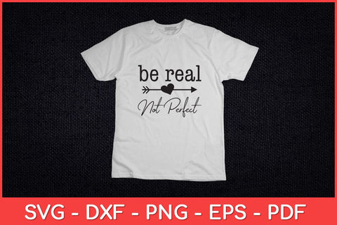 Be Real Not Perfect Kindness Funny Saying Motivational Svg Design SVG artprintfile 