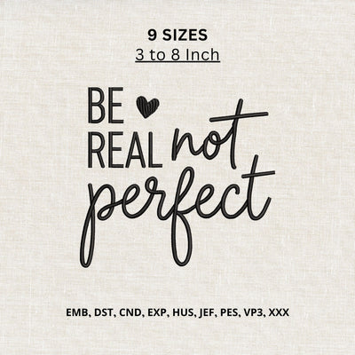 Be Real Not Perfect Machine Embroidery Design – Inspirational Quote Self Love Embroidery File Embroidery/Applique DESIGNS PatternFeed8 