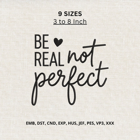 Be Real Not Perfect Machine Embroidery Design – Inspirational Quote Self Love Embroidery File Embroidery/Applique DESIGNS PatternFeed8 