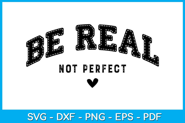 Be Real Not Perfect Motivational Mental Health SVG PNG PDF Cut File SVG Creativedesigntee 