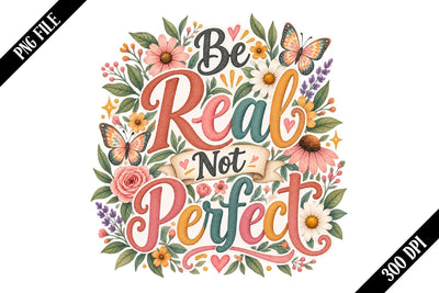 Be Real Not Perfect PNG Designs Sublimation shah alam 