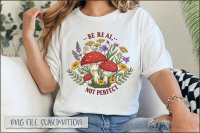 Be Real Not Perfect PNG Sublimation Shetara Begum 