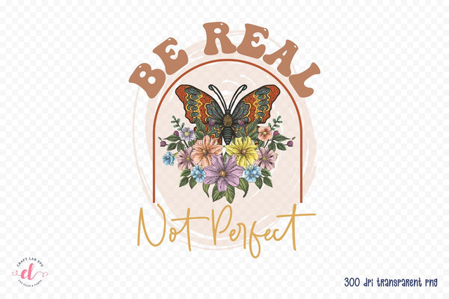 Be Real Not Perfect - Positive Quote Sublimation Sublimation CraftLabSVG 