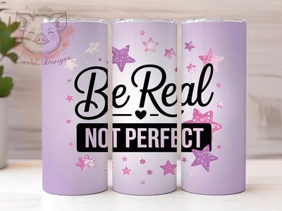 Be Real Not Perfect Quote Tumbler Wrap, Sublimation Design, Be Real Not Perfect, 20Oz Tumbler, Inspirational Tumbler, Positive Quote Wrap, Digital Download Sublimation Lara' s Designs 