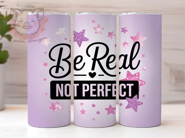Be Real Not Perfect Quote Tumbler Wrap, Sublimation Design, Be Real Not Perfect, 20Oz Tumbler, Inspirational Tumbler, Positive Quote Wrap, Digital Download Sublimation Lara' s Designs 