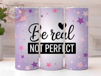 Be Real Not Perfect Quote Tumbler Wrap, Sublimation Design, Be Real Not Perfect, 20Oz Tumbler, Inspirational Tumbler, Positive Quote Wrap, Digital Download Sublimation Lara' s Designs 