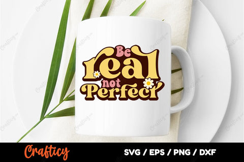 Be real not perfect SVG Design SVG Designangry 