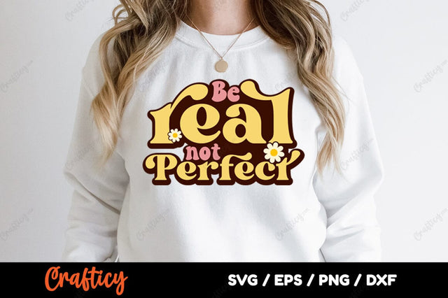 Be real not perfect SVG Design SVG Designangry 