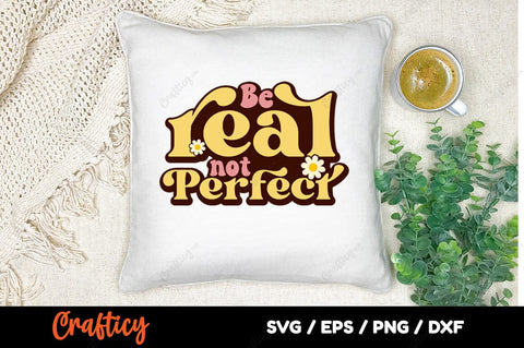 Be real not perfect SVG Design SVG Designangry 