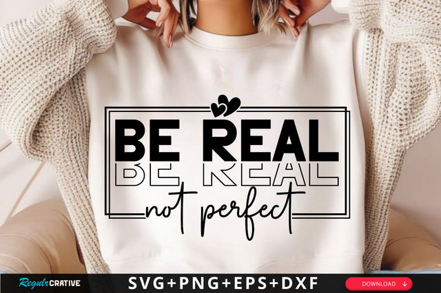 Be Real Not Perfect SVG Design SVG Regulrcrative 