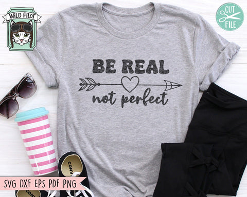Be Real Not Perfect SVG file, Inspirational Quote png file, Motivational Quote, Positive Affirmations, Body Positivity svg, Mental Health SVG Wild Pilot 