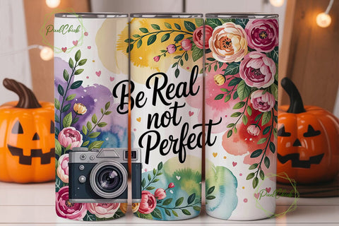 Be Real Not Perfect Tumbler Wrap Sublimation PixelChick 