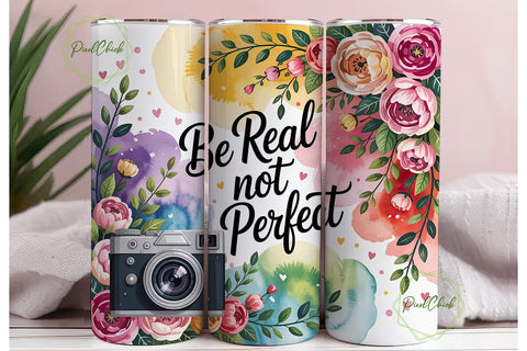 Be Real Not Perfect Tumbler Wrap Sublimation PixelChick 