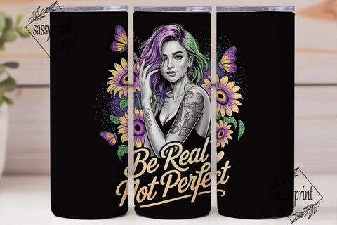 Be Real Sunflower Tumbler Wrap Sublimation sassyprint 