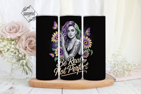 Be Real Sunflower Tumbler Wrap Sublimation sassyprint 