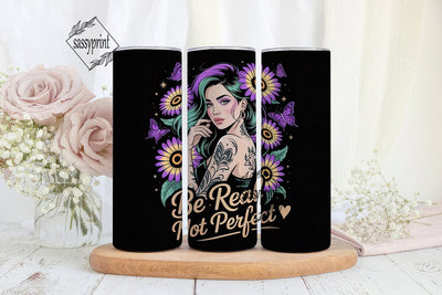 Be Real Sunflower Tumbler Wrap Sublimation sassyprint 