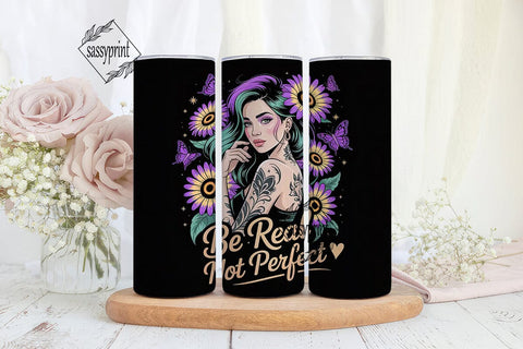 Be Real Sunflower Tumbler Wrap Sublimation sassyprint 