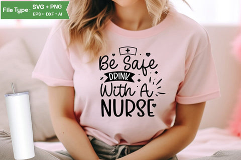 Be Safe Drink With A Nurse SVG Design, Nurse Quotes SVG Design, Nurse SVG Design, SVGs,Quotes and Sayings,Food & Drink,On Sale, Print & Cut SVG DesignPlante 503 