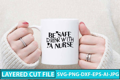 Be Safe Drink With A Nurse Svg Design SVG Syaman 