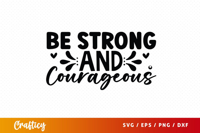 Be Strong And Courageous SVG Design SVG Designangry 