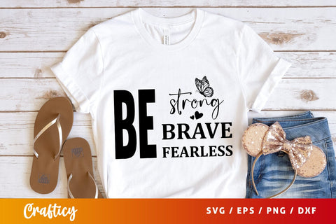 Be strong be brave be fearless SVG Design SVG Designangry 