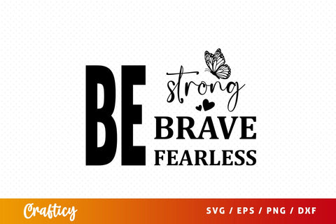 Be strong be brave be fearless SVG Design SVG Designangry 