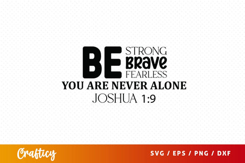 Be strong be brave be fearless you are never alone joshua 19 Svg Design SVG Designangry 