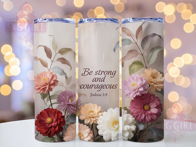 Be Strong Courageous 20oz Tumbler, Be Strong & Courageous Cup Wrap, Floral Faith Design, Sublimation Tumbler Wrap, 20Oz Tumbler Design, Artistic Scripture Cup, Stylish Christian Floral Wrap Sublimation SvggirlplusArt 
