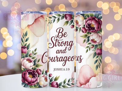 Be Strong Courageous 20oz Tumbler, Be Strong & Courageous Cup Wrap, Floral Faith Design, Sublimation Tumbler Wrap, 20Oz Tumbler Design, Artistic Scripture Cup, Stylish Christian Floral Wrap Sublimation SvggirlplusArt 
