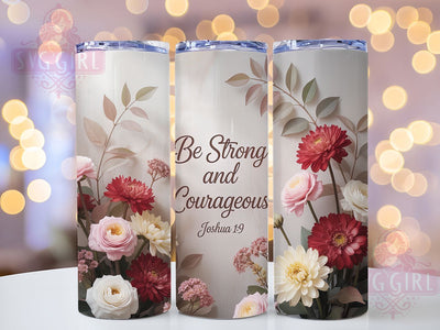 Be Strong Courageous 20oz Tumbler, Be Strong & Courageous Cup Wrap, Floral Faith Design, Sublimation Tumbler Wrap, 20Oz Tumbler Design, Artistic Scripture Cup, Stylish Christian Floral Wrap Sublimation SvggirlplusArt 