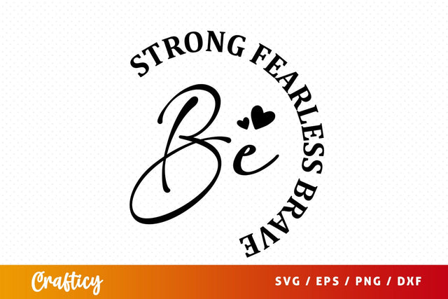 Be Strong fearless brave SVG Design SVG Designangry 