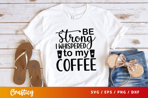 be strong i whispered to my coffee Svg Design SVG Designangry 