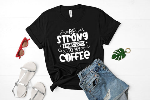 Be Strong I Whispered to My Coffee SVG SVG CraftLabSVG 