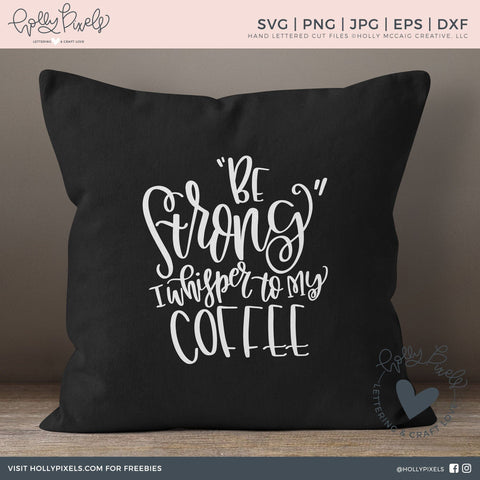Be Strong I Whispered to My Coffee SVG SVG Ikonart Design Shop 