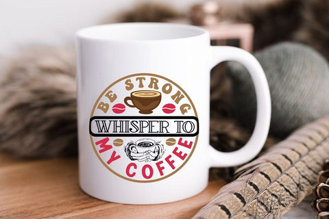 Be strong whisper to my coffee SVG Angelina750 