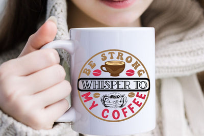 Be strong whisper to my coffee SVG Angelina750 