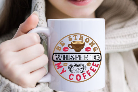 Be strong whisper to my coffee SVG Angelina750 