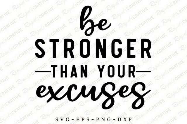 Be Stronger Than Your Excuses SVG Design SVG Regulrcrative 