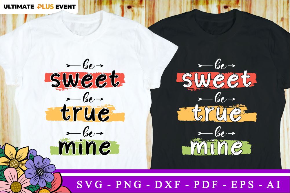 Be Sweet, Be True, Be Mine, Valentines Day SVG T shirt Design ...