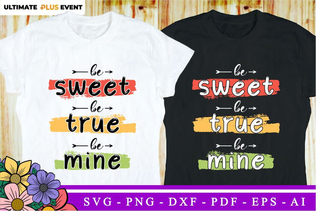 Be Sweet, Be True, Be Mine, Valentines Day SVG T shirt Design, Valentine Quote SVG, Love Quotes SVG, Wedding And Family SVG, Valentine's Sublimation PNG Designs SVG D2PUTRI Designs 