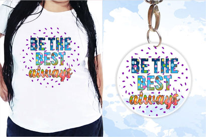 Be The Best Always SVG, Inspirational Quotes, Motivatinal Quote Sublimation PNG T shirt Designs, Sayings SVG, Positive Vibes, SVG D2PUTRI Designs 