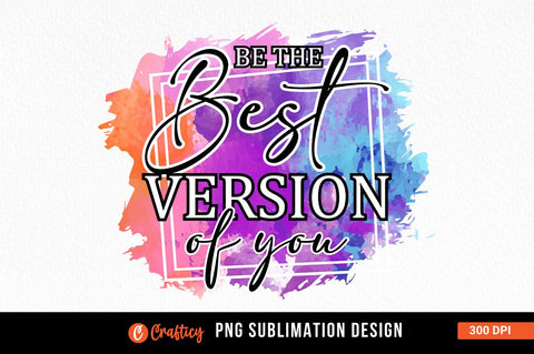 Be the best version of you Sublimation Sublimation Designangry 