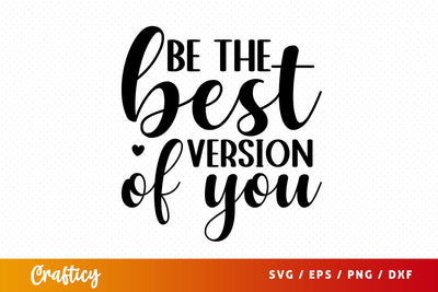 Be the best version of you SVG Design SVG Designangry 