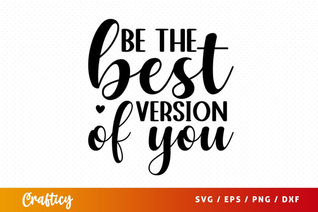 Be the best version of you SVG Design SVG Designangry 