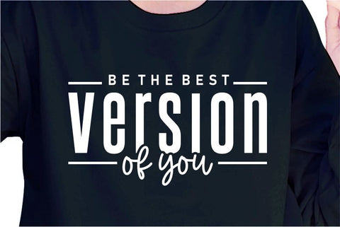 Be The Best Version Of You SVG, Inspirational Quotes, Motivatinal Quote Sublimation PNG T shirt Designs, Sayings SVG, Positive Vibes, SVG D2PUTRI Designs 