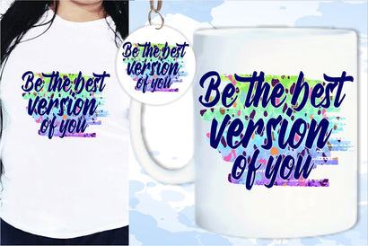 Be The Best Version Of You SVG, Inspirational Quotes, Motivatinal Quote Sublimation PNG T shirt Designs, Sayings SVG, Positive Vibes, SVG D2PUTRI Designs 